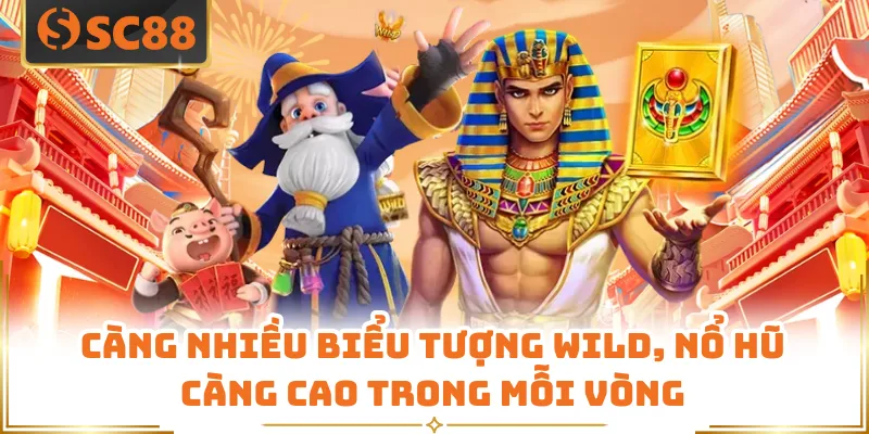 Càng nhiều biểu tượng Wild, nổ hũ càng cao trong mỗi vòng